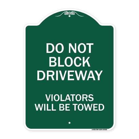 Signmission Do Not Block Driveway Violators Will Towed, Green & White Aluminum Sign, 18" x 24", GW-1824-24166 A-DES-GW-1824-24166